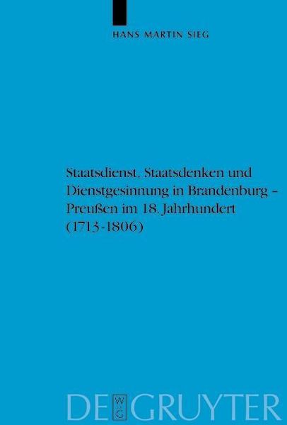 Produktbild: Staatsdienst, Staatsdenken und Dienstgesinnung in Brandenburg-Preu&szlig;en im 18. Jahrhundert (1713-1806)