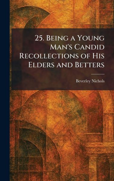 Produktbild: 25. Being a Young Man's Candid Recollections of His Elders and Betters