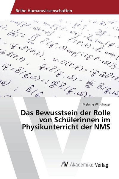 Das Bewusstsein der Rolle von Schülerinnen im Physikunterricht der NMS, Taschenbuch von Melanie Windhager, AV Akademikerverlag, 9783330513624