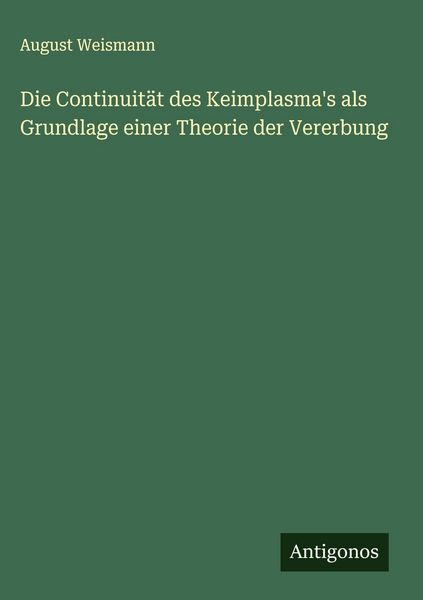 Produktbild: Die Continuit&auml;t des Keimplasma's als Grundlage einer Theorie der Vererbung