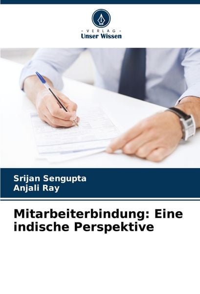 Mitarbeiterbindung: Eine indische Perspektive, Taschenbuch von Srijan Sengupta , Anjali Ray, Verlag Unser Wissen, 9783639845457