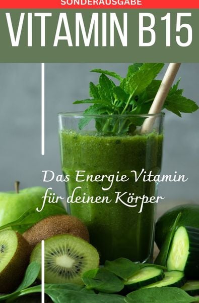Produktbild: VITAMIN B15 Das Energie Vitamin f&uuml;r deinen K&ouml;rper - Das verkannte Heilmittel gegen Krankheiten und Entz&uuml;ndungen.: Bonus: Vitamin Tagebuch zum eintrage