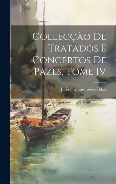 Produktbild: Collec&ccedil;&atilde;o de Tratados e Concertos de Pazes, Tome IV
