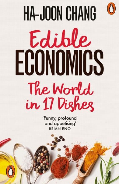 Edible Economics, Taschenbuch von Ha-Joon Chang, Penguin Books Ltd, 978-0-14-199833-6
