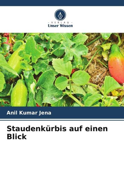 Staudenkürbis auf einen Blick, Taschenbuch von Anil Kumar Jena, Verlag Unser Wissen, 9786205664216