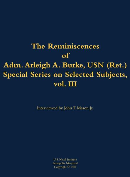 Produktbild: The Reminiscences of Adm. Arleigh A. Burke, USN (Ret.), Special Series on Selected Subjects, vol. 3