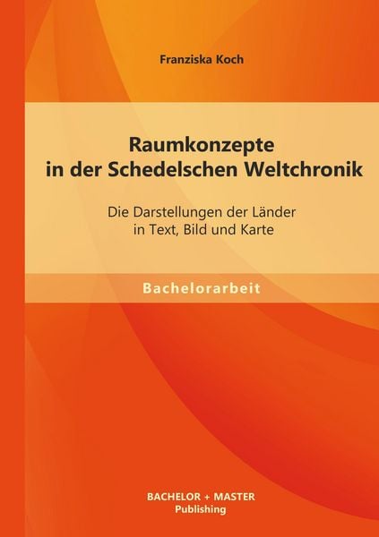 Produktbild: Raumkonzepte in der Schedelschen Weltchronik: Die Darstellungen der L&auml;nder in Text, Bild und Karte