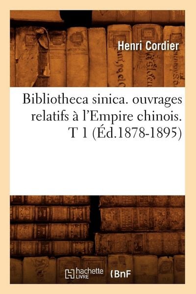 Produktbild: Bibliotheca sinica. ouvrages relatifs &agrave; l'Empire chinois. T 1 (&Eacute;d.1878-1895)