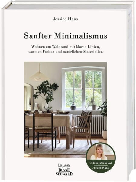 Sanfter Minimalismus. Wohnen am Waldrand mit klaren Linien, warmen Farben und natürlichen Materialien, Gebundene Ausgabe von Jessica Haas,