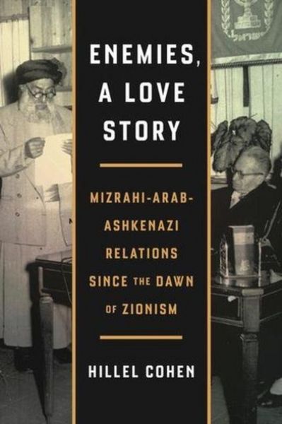 Produktbild: Enemies, a Love Story - Mizrahi-Arab-Ashkenazi Relations Since the Dawn of Zionism