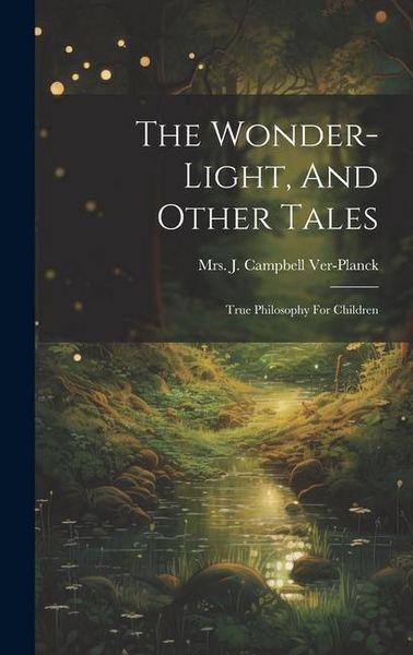Produktbild: The Wonder-light, And Other Tales: True Philosophy For Children