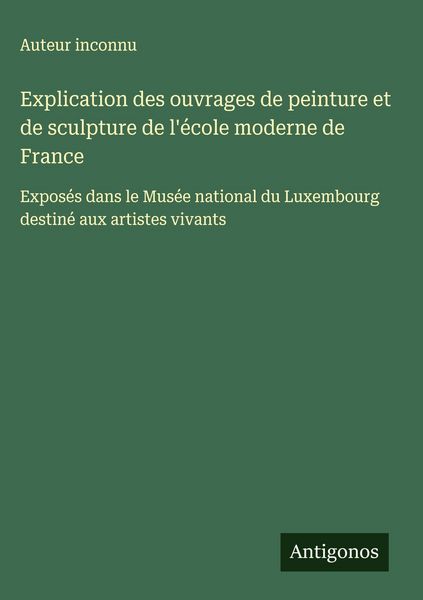 Produktbild: Explication des ouvrages de peinture et de sculpture de l'&eacute;cole moderne de France