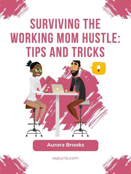 Produktbild: Surviving the Working Mom Hustle: Tips and Tricks
