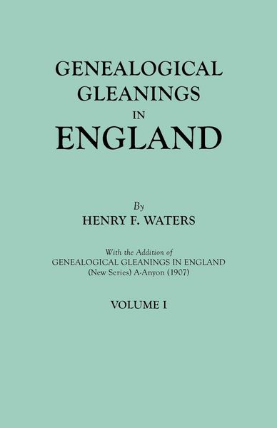 Produktbild: Genealogical Gleanings in England. Abstracts of Wills Relating to Early American Families, with Genealogical Notes and Pedigrees Constructed from the