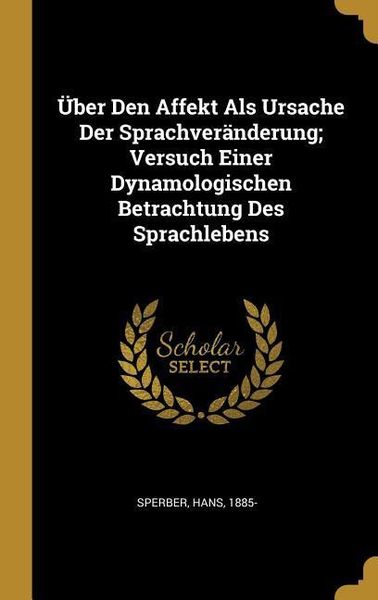 Produktbild: &Uuml;ber Den Affekt ALS Ursache Der Sprachver&auml;nderung; Versuch Einer Dynamologischen Betrachtung Des Sprachlebens