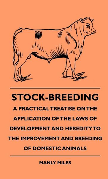 Produktbild: Stock-Breeding - A Practical Treatise On The Application Of The Laws Of Development And Heredity To The Improvement And Breeding Of Domestic Animals
