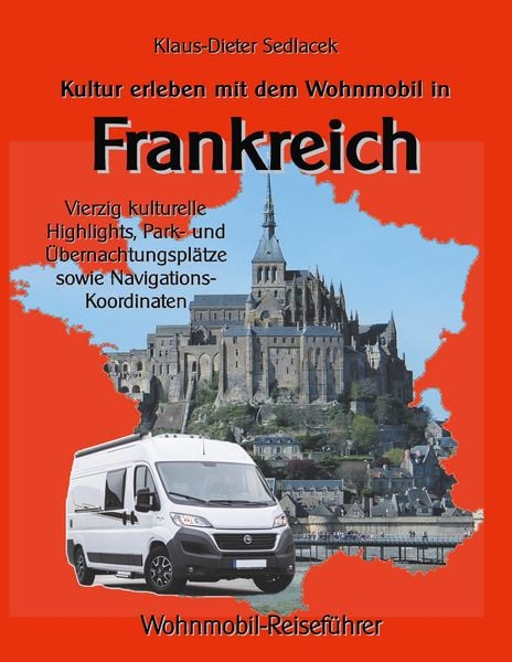 Kultur erleben mit dem Wohnmobil in Frankreich, Taschenbuch von Klaus-Dieter Sedlacek, BoD – Books on Demand, 9783746029276