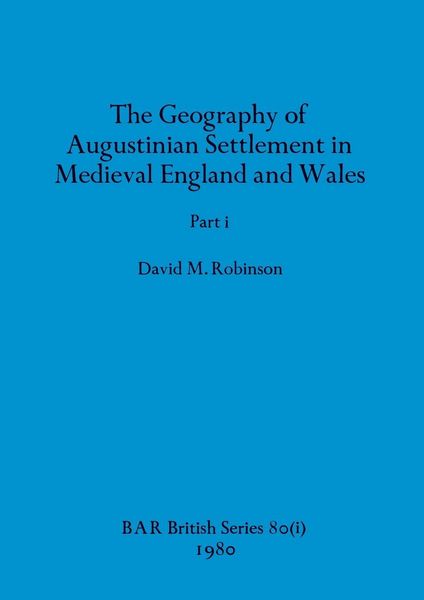 Produktbild: The Geography of Augustinian Settlement in Medieval England and Wales, Part i