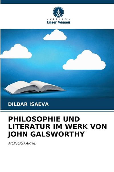 Philosophie und Literatur im Werk von John Galsworthy, Taschenbuch von Dilbar Isaeva, Verlag Unser Wissen, 9786209800405
