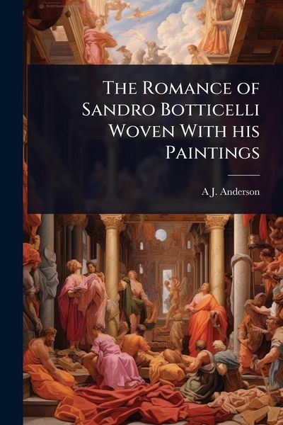 Produktbild: The Romance of Sandro Botticelli Woven With his Paintings