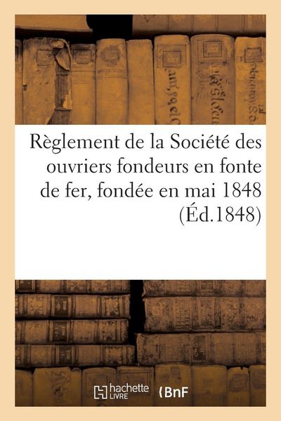 Produktbild: R&egrave;glement de la Soci&eacute;t&eacute; des ouvriers fondeurs en fonte de fer, fond&eacute;e en mai 1848
