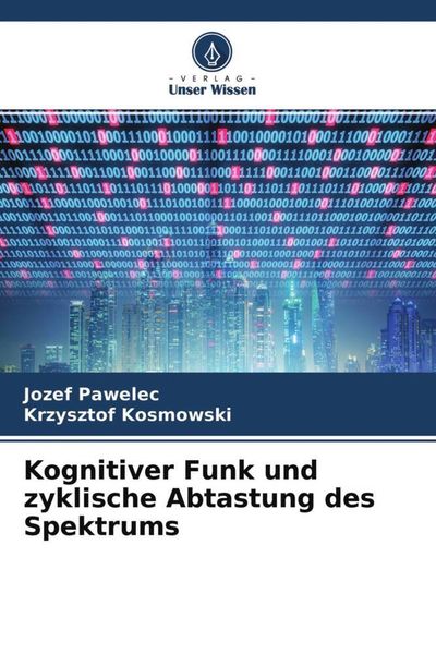 Kognitiver Funk und zyklische Abtastung des Spektrums, Taschenbuch von Jozef Pawelec , Krzysztof Kosmowski, Verlag Unser Wissen, 9786204603346