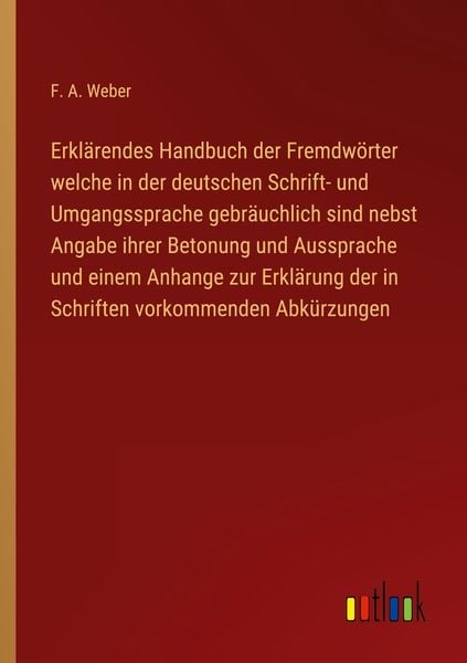Produktbild: Erkl&auml;rendes Handbuch der Fremdw&ouml;rter welche in der deutschen Schrift- und Umgangssprache gebr&auml;uchlich sind nebst Angabe ihrer Betonung und Aussprache