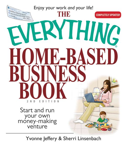 Produktbild: The Everything Home-Based Business Book: Start and Run Your Own Money-Making Venture