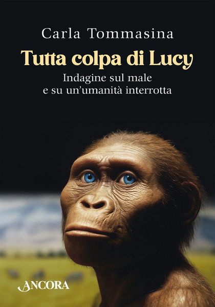Produktbild: Tutta colpa di Lucy. Indagine sul male e su un'umanit&agrave; interrotta