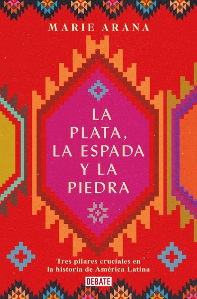 Produktbild: La Plata, La Espada Y La Piedra: Tres Pilares Cruciales En La Historia de Am&eacute;rica / Silver, Sword, and Stone: The Story of Latin America