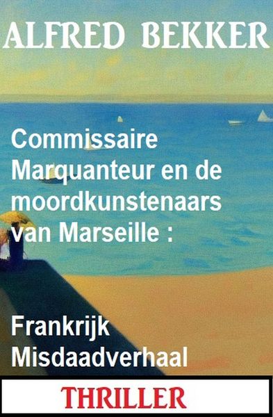 Produktbild: Commissaire Marquanteur en de moordkunstenaars van Marseille : Frankrijk Misdaadverhaal
