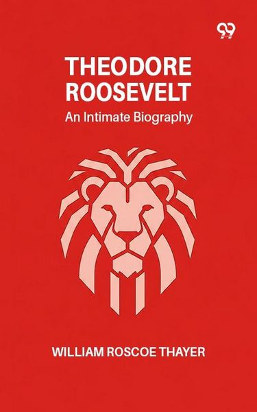 Produktbild: Theodore Roosevelt: An Intimate Biography