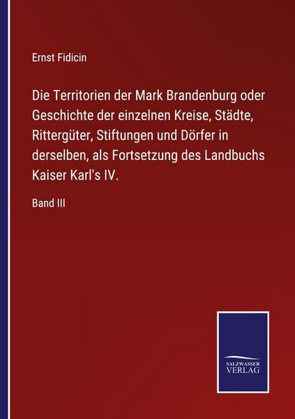 Produktbild: Die Territorien der Mark Brandenburg oder Geschichte der einzelnen Kreise, St&auml;dte, Ritterg&uuml;ter, Stiftungen und D&ouml;rfer in derselben, als Fortsetzung des Landbuchs Kaiser Karl's IV.