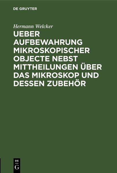 Produktbild: Ueber Aufbewahrung mikroskopischer Objecte nebst Mittheilungen &uuml;ber das Mikroskop und dessen Zubeh&ouml;r
