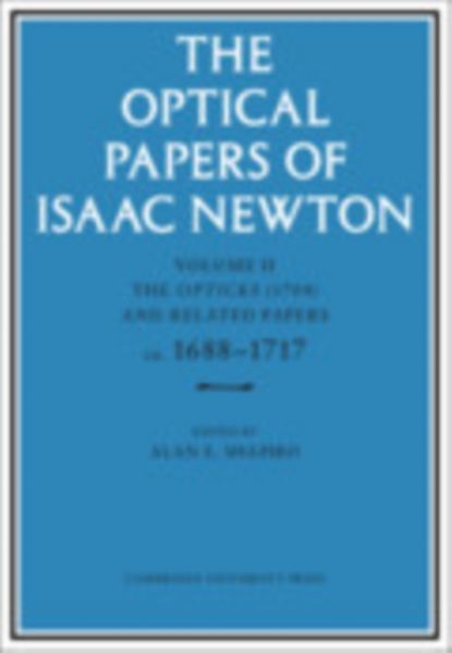 Produktbild: The Optical Papers of Isaac Newton: Volume 2, the Opticks (1704) and Related Papers Ca.1688-1717
