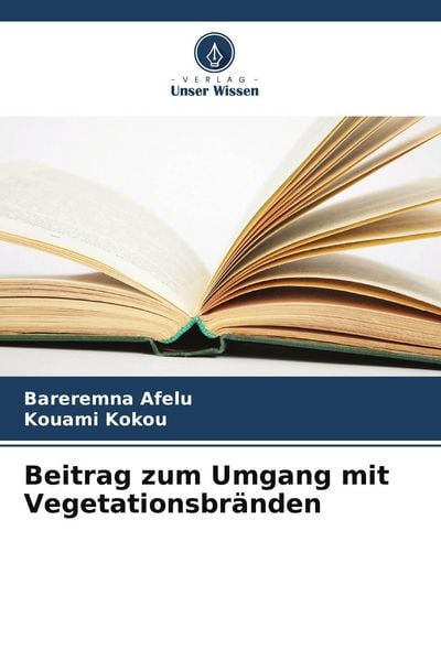 Beitrag zum Umgang mit Vegetationsbränden, Taschenbuch von Bareremna Afelu , Kouami Kokou, Verlag Unser Wissen, 9786209554186