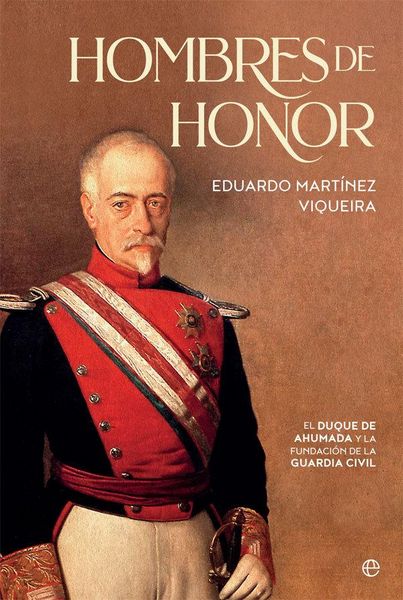 Produktbild: Hombres de honor : el duque de Ahumada y la fundaci&oacute;n de la Guardia Civil