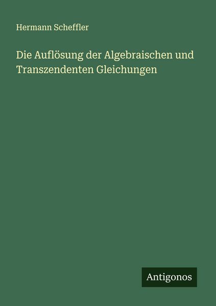 Produktbild: Die Aufl&ouml;sung der Algebraischen und Transzendenten Gleichungen