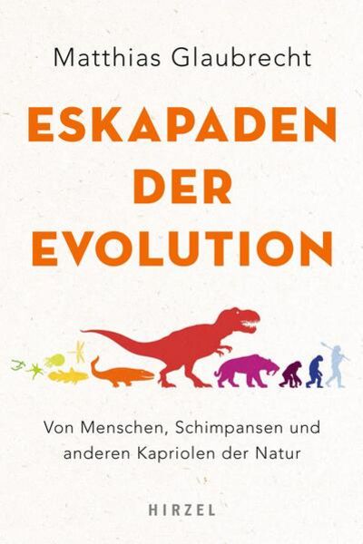 Eskapaden der Evolution, Taschenbuch von Matthias Glaubrecht, S. Hirzel Verlag, 978-3-7776-2909-4