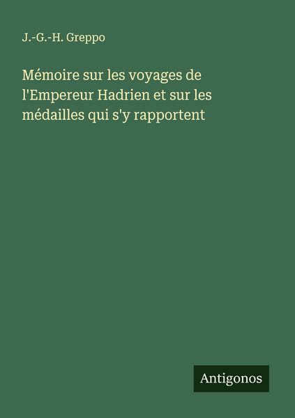 Produktbild: M&eacute;moire sur les voyages de l'Empereur Hadrien et sur les m&eacute;dailles qui s'y rapportent