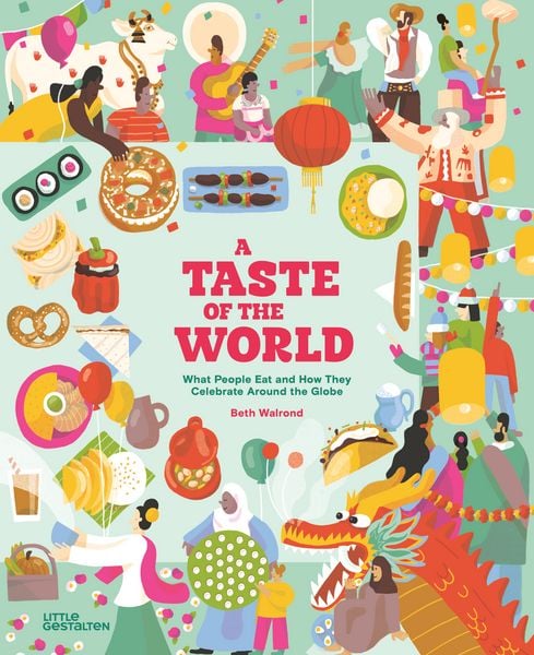 A Taste of the World (New Edition), Gebundene Ausgabe von Beth Walrond, Die Gestalten Verlag, 978-3-96704-796-7