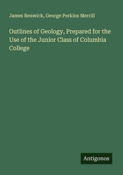 Produktbild: Outlines of Geology, Prepared for the Use of the Junior Class of Columbia College
