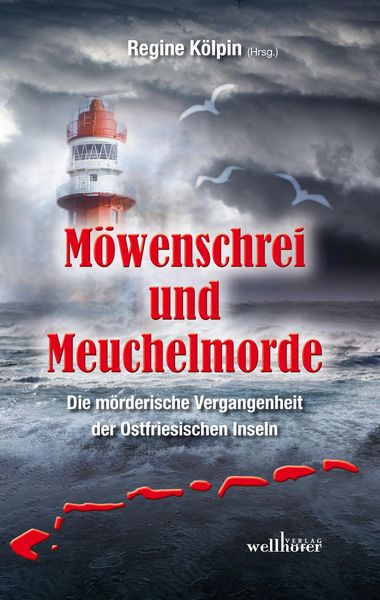 Produktbild: M&ouml;wenschrei und Meuchelmorde - Wangerooge, Spiekeroog, Langeoog, Baltrum, Norderney, Juist, Borkum, Helgoland: Die m&ouml;rderische Vergangenheit der Ostfr