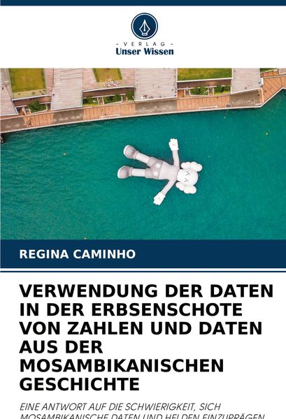 Verwendung der Daten in der Erbsenschote von Zahlen und Daten Aus der Mosambikanischen Geschichte, Taschenbuch von Regina Caminho, Verlag Unser