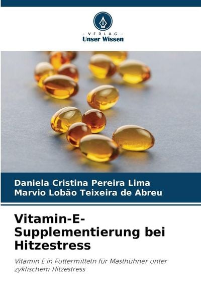 Vitamin-E-Supplementierung bei Hitzestress, Taschenbuch von Daniela Cristina Pereira Lima , Marvio Lobão Teixeira de Abreu, Verlag Unser Wissen,