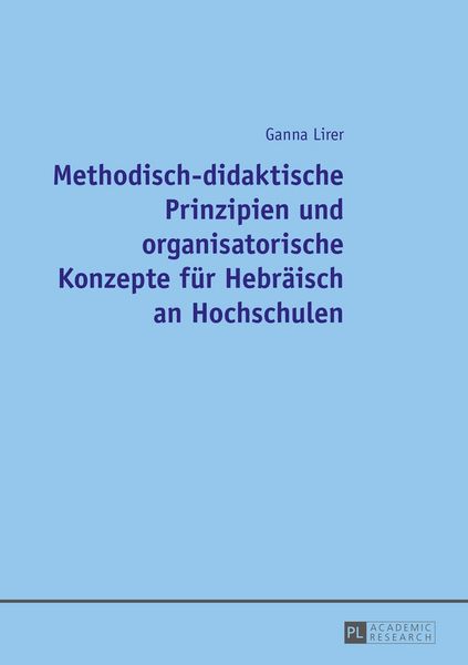 Methodisch-didaktische Prinzipien und organisatorische Konzepte für Hebräisch an Hochschulen, Taschenbuch von Ganna Lirer, Peter Lang GmbH,