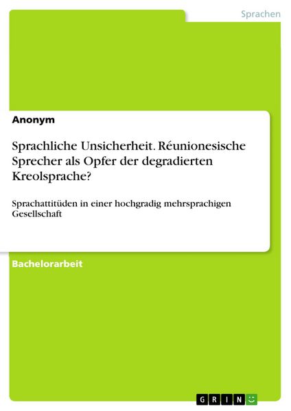 Produktbild: Sprachliche Unsicherheit. R&eacute;unionesische Sprecher als Opfer der degradierten Kreolsprache?