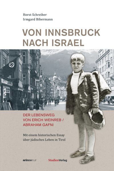 Von Innsbruck nach Israel. Der Lebensweg von Erich Weinreb/Abraham Gafni