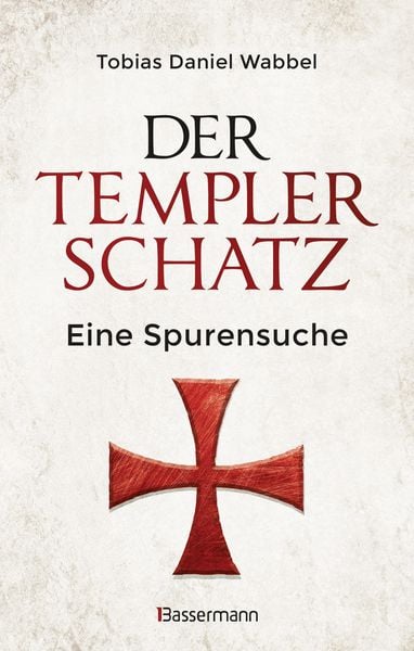 Der Templerschatz, Gebundene Ausgabe von Tobias Daniel Wabbel, Bassermann, 9783809443063