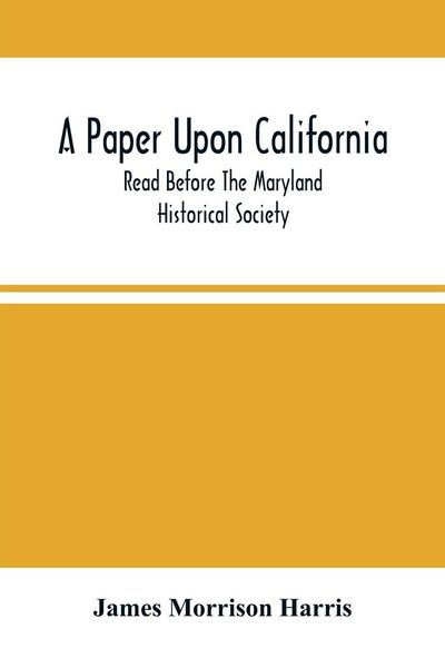 Produktbild: A Paper Upon California; Read Before The Maryland Historical Society